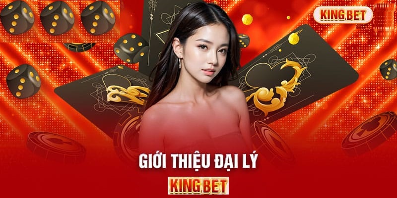 Chi tiết chính sách khi đăng ký đại lý Kingbet